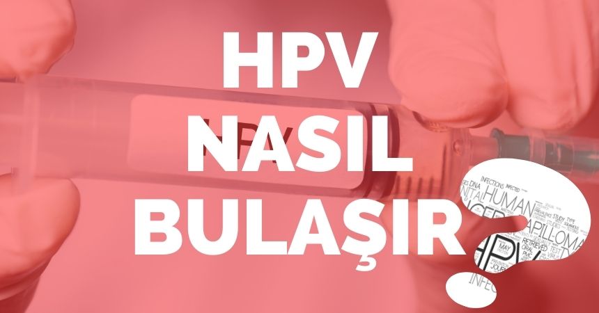 HPV Nasıl Bulaşır ?